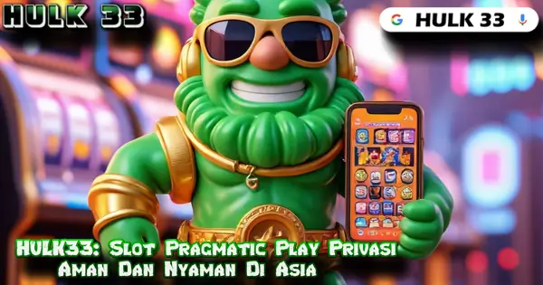 HULK33: Slot Pragmatic Play Privasi Aman Dan Nyaman Di Asia